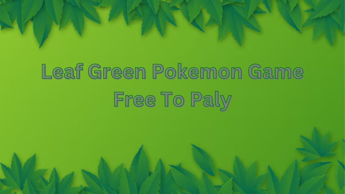 Leaf Green Pokemon Game Free To Paly