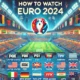 How to Watch Euro 2024